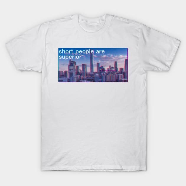 Short People are Superior Glitched T-Shirt by giovanniiiii